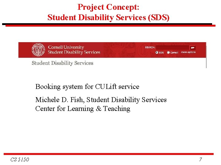 Project Concept: Student Disability Services (SDS) Booking system for CULift service Michele D. Fish,