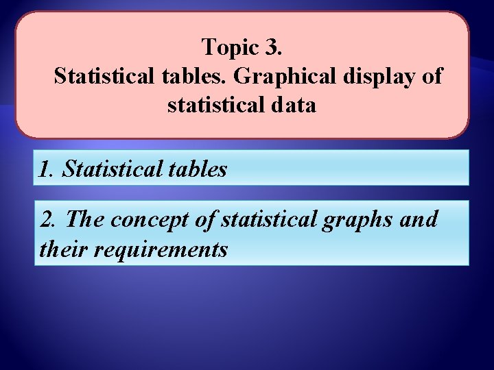 Topic 3. Statistical tables. Graphical display of statistiсal data 1. Statistical tables 2. The