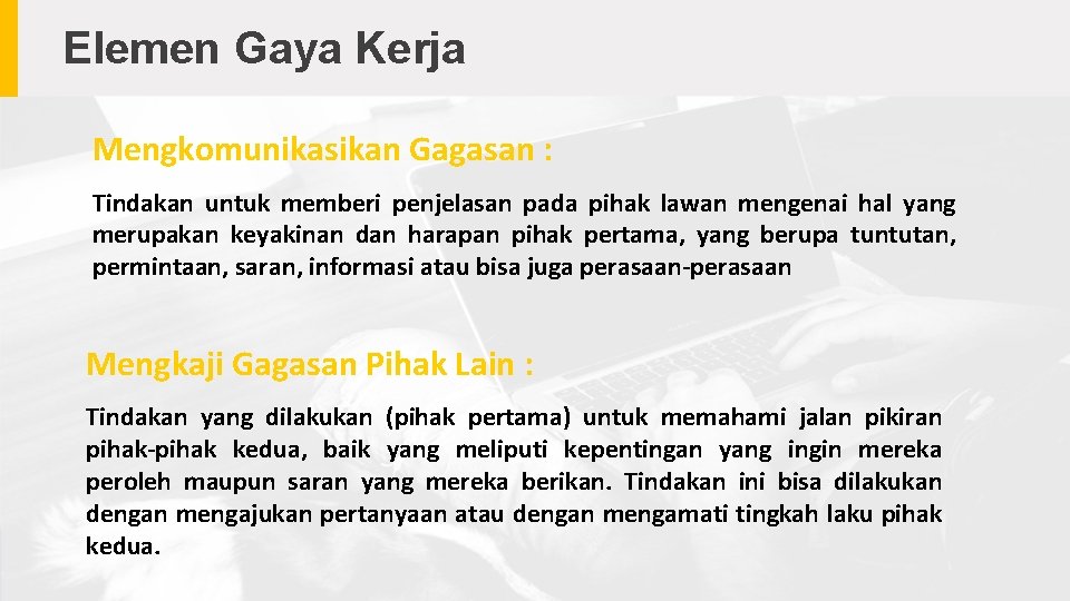 Elemen Gaya Kerja Mengkomunikasikan Gagasan : Tindakan untuk memberi penjelasan pada pihak lawan mengenai