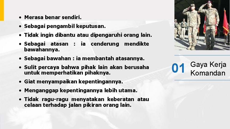  • Merasa benar sendiri. • Sebagai pengambil keputusan. • Tidak ingin dibantu atau