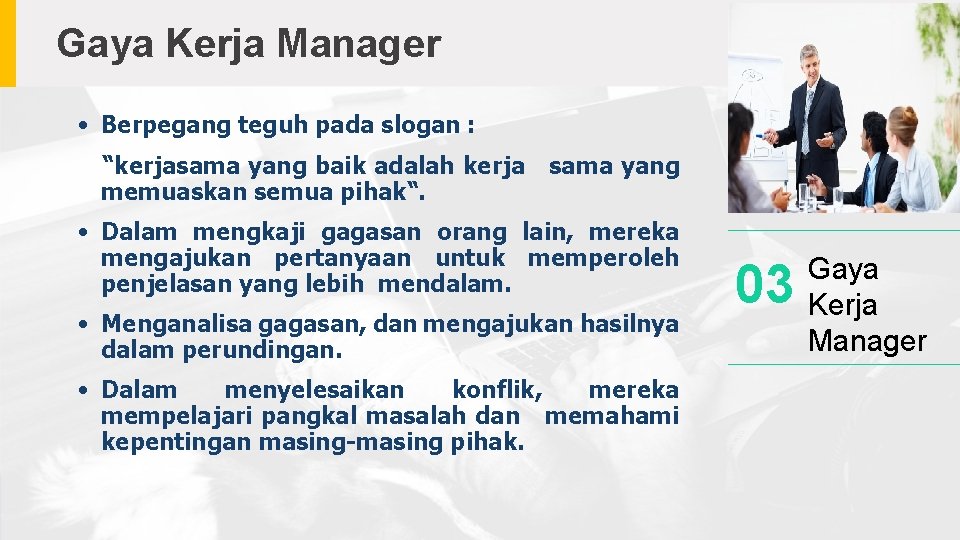 Gaya Kerja Manager • Berpegang teguh pada slogan : “kerjasama yang baik adalah kerja