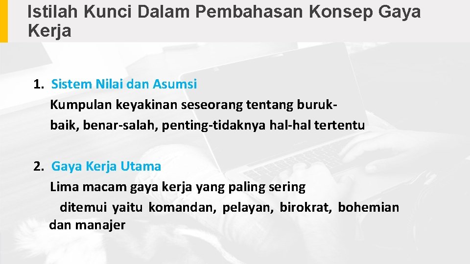 Istilah Kunci Dalam Pembahasan Konsep Gaya Kerja 1. Sistem Nilai dan Asumsi Kumpulan keyakinan