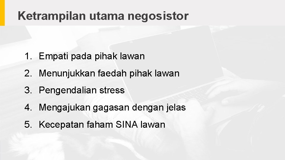 Ketrampilan utama negosistor 1. Empati pada pihak lawan 2. Menunjukkan faedah pihak lawan 3.