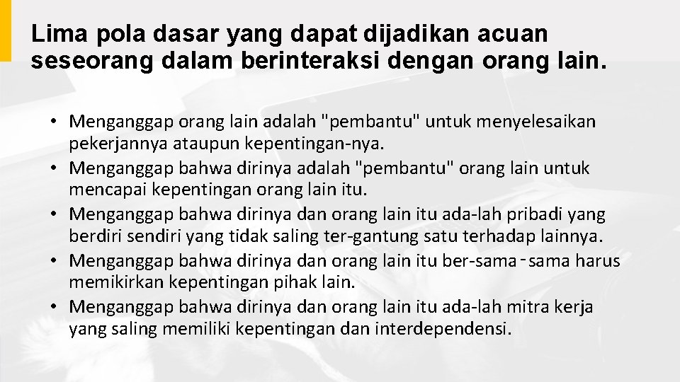 Lima pola dasar yang dapat dijadikan acuan seseorang dalam berinteraksi dengan orang lain. •