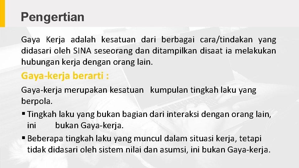 Pengertian Gaya Kerja adalah kesatuan dari berbagai cara/tindakan yang didasari oleh SINA seseorang dan