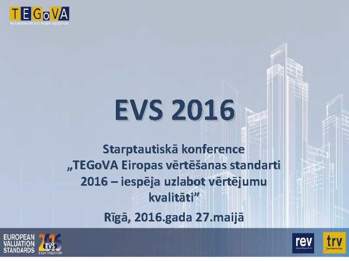 EVS 2016 Starptautiskā konference „TEGo. VA Eiropas vērtēšanas standarti 2016 – iespēja uzlabot vērtējumu
