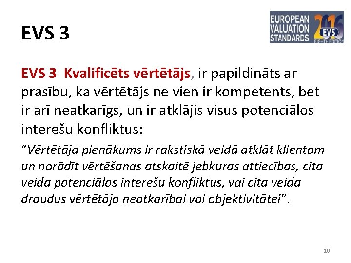 EVS 3 Kvalificēts vērtētājs, ir papildināts ar prasību, ka vērtētājs ne vien ir kompetents,