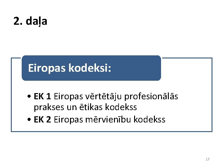 2. daļa Eiropas kodeksi: • EK 1 Eiropas vērtētāju profesionālās prakses un ētikas kodekss