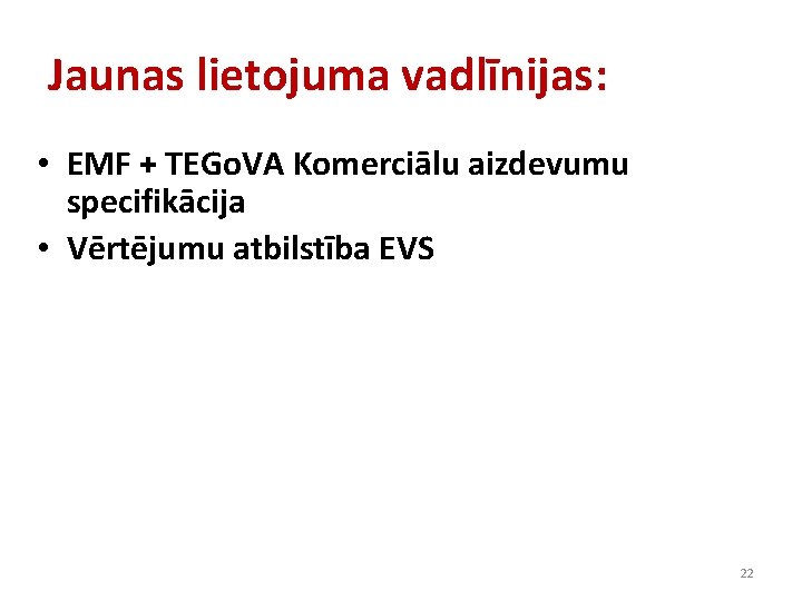 Jaunas lietojuma vadlīnijas: • EMF + TEGo. VA Komerciālu aizdevumu specifikācija • Vērtējumu atbilstība