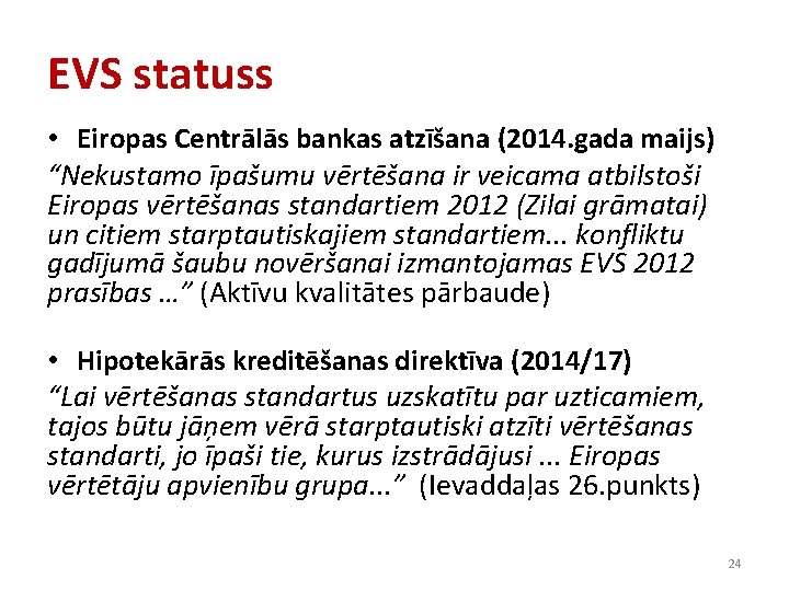 EVS statuss • Eiropas Centrālās bankas atzīšana (2014. gada maijs) “Nekustamo īpašumu vērtēšana ir