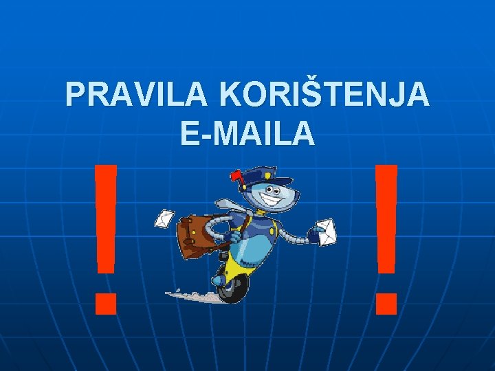 PRAVILA KORIŠTENJA E-MAILA ! ! 