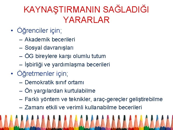 KAYNAŞTIRMANIN SAĞLADIĞI YARARLAR • Öğrenciler için; – – Akademik becerileri Sosyal davranışları ÖG bireylere