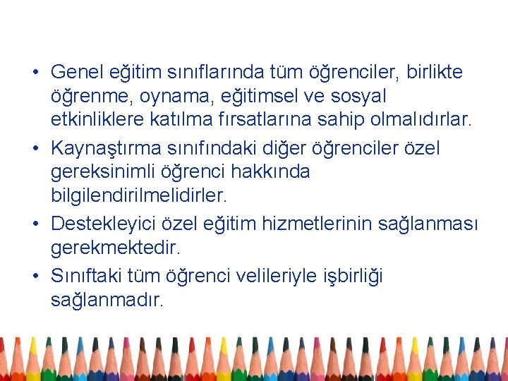  • Genel eğitim sınıflarında tüm öğrenciler, birlikte öğrenme, oynama, eğitimsel ve sosyal etkinliklere