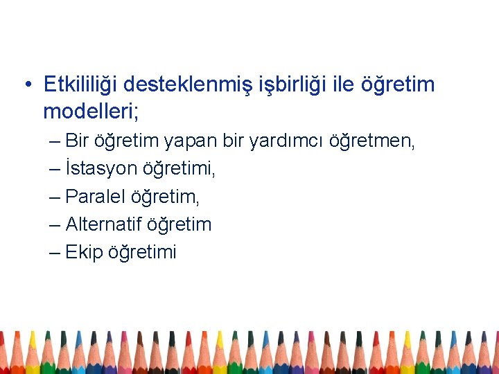  • Etkililiği desteklenmiş işbirliği ile öğretim modelleri; – Bir öğretim yapan bir yardımcı