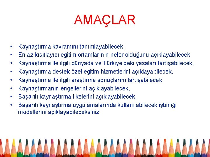 AMAÇLAR • • Kaynaştırma kavramını tanımlayabilecek, En az kısıtlayıcı eğitim ortamlarının neler olduğunu açıklayabilecek,