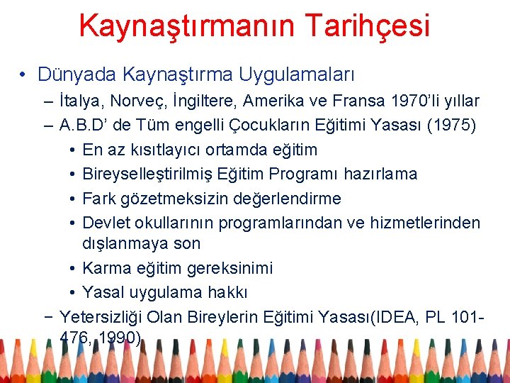 Kaynaştırmanın Tarihçesi • Dünyada Kaynaştırma Uygulamaları – İtalya, Norveç, İngiltere, Amerika ve Fransa 1970’li