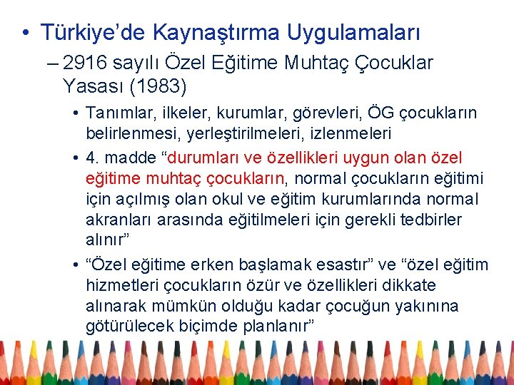  • Türkiye’de Kaynaştırma Uygulamaları – 2916 sayılı Özel Eğitime Muhtaç Çocuklar Yasası (1983)