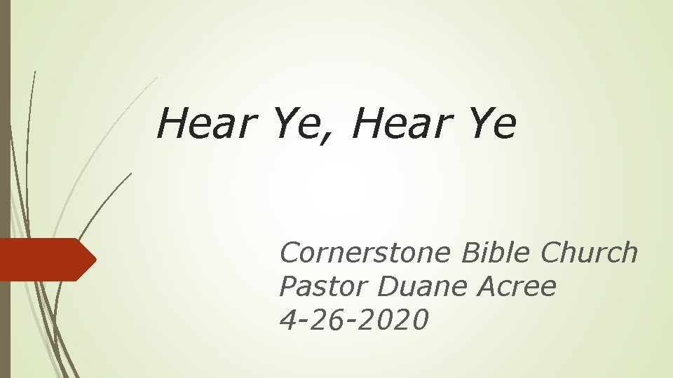 Hear Ye, Hear Ye Cornerstone Bible Church Pastor Duane Acree 4 -26 -2020 