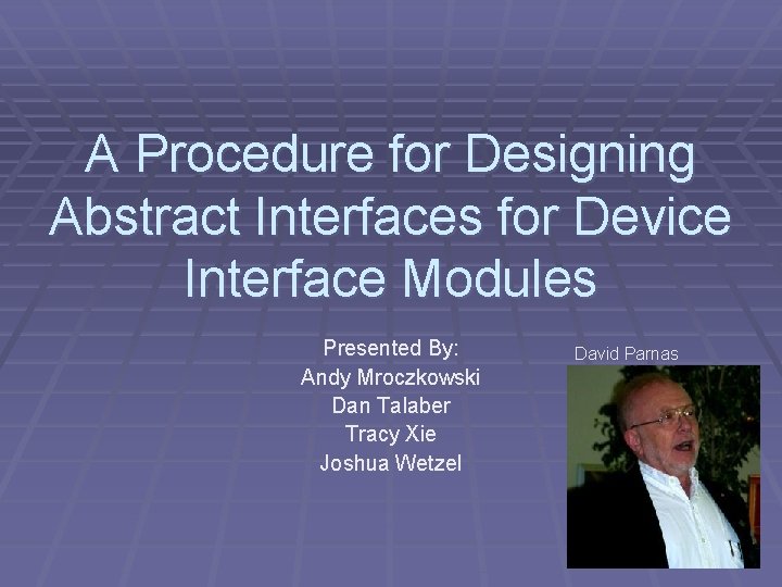 A Procedure for Designing Abstract Interfaces for Device Interface Modules Presented By: Andy Mroczkowski