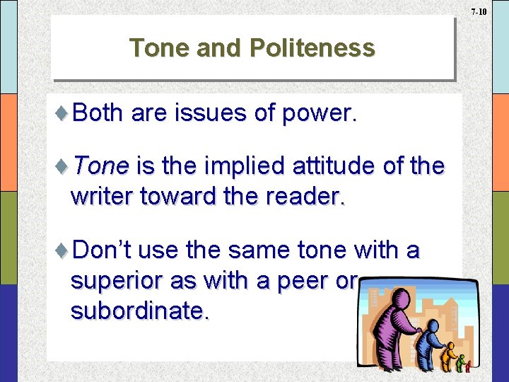 7 -10 Tone and Politeness ¨Both are issues of power. ¨Tone is the implied