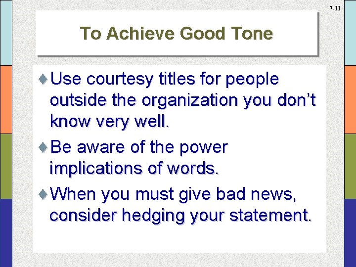 7 -11 To Achieve Good Tone ¨Use courtesy titles for people outside the organization