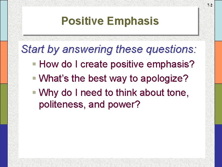 7 -2 Positive Emphasis Start by answering these questions: § How do I create