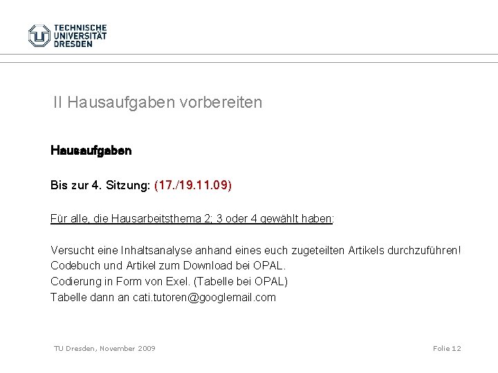 II Hausaufgaben vorbereiten Hausaufgaben Bis zur 4. Sitzung: (17. /19. 11. 09) Für alle,