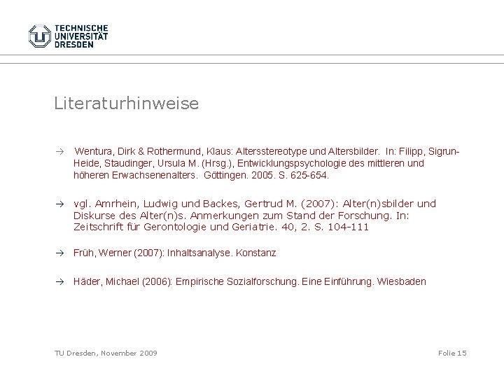 Literaturhinweise Wentura, Dirk & Rothermund, Klaus: Altersstereotype und Altersbilder. In: Filipp, Sigrun. Heide, Staudinger,