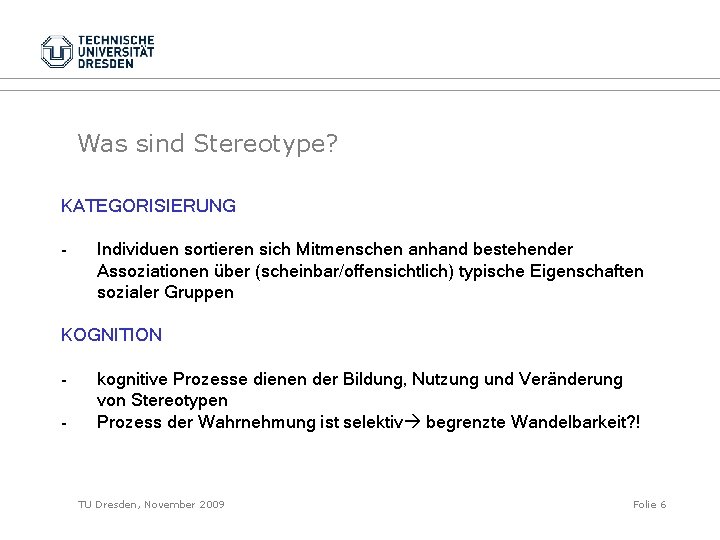 Was sind Stereotype? KATEGORISIERUNG - Individuen sortieren sich Mitmenschen anhand bestehender Assoziationen über (scheinbar/offensichtlich)