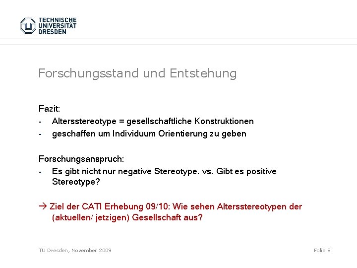 Forschungsstand und Entstehung Fazit: - Altersstereotype = gesellschaftliche Konstruktionen - geschaffen um Individuum Orientierung