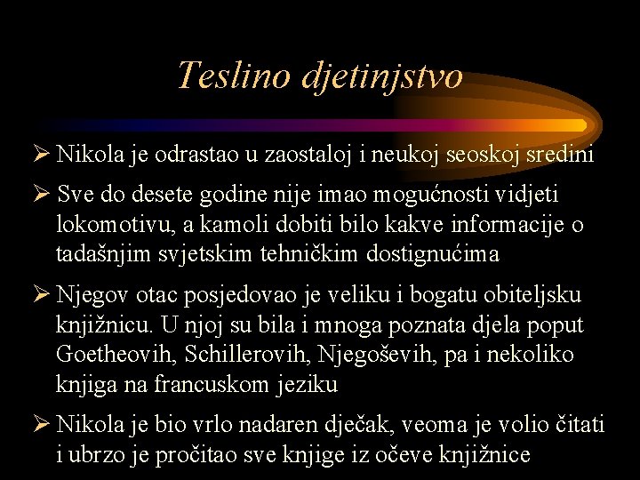 Teslino djetinjstvo Ø Nikola je odrastao u zaostaloj i neukoj seoskoj sredini Ø Sve