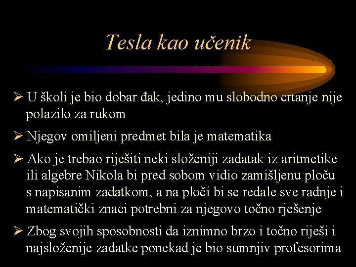 Tesla kao učenik Ø U školi je bio dobar đak, jedino mu slobodno crtanje