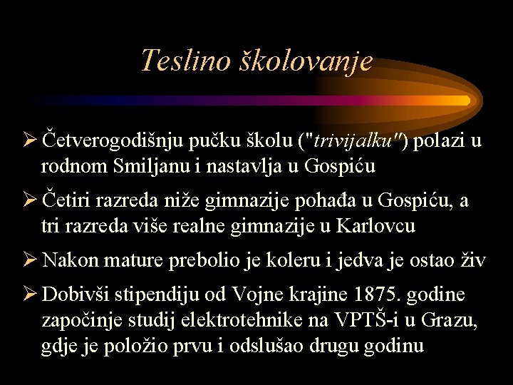 Teslino školovanje Ø Četverogodišnju pučku školu ("trivijalku") polazi u rodnom Smiljanu i nastavlja u