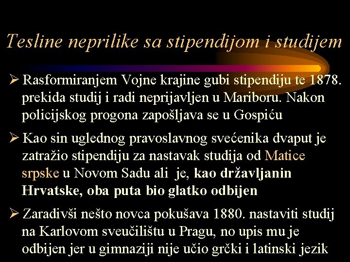 Tesline neprilike sa stipendijom i studijem Ø Rasformiranjem Vojne krajine gubi stipendiju te 1878.