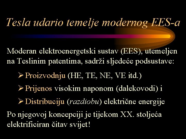 Tesla udario temelje modernog EES-a Moderan elektroenergetski sustav (EES), utemeljen na Teslinim patentima, sadrži