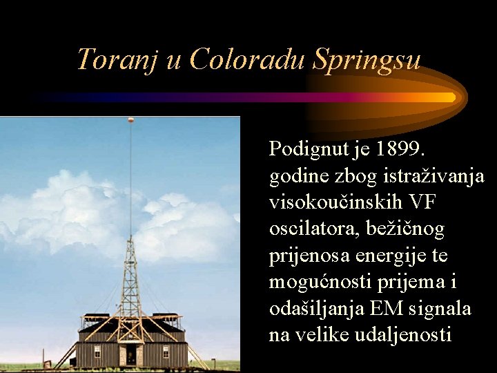 Toranj u Coloradu Springsu Podignut je 1899. godine zbog istraživanja visokoučinskih VF oscilatora, bežičnog