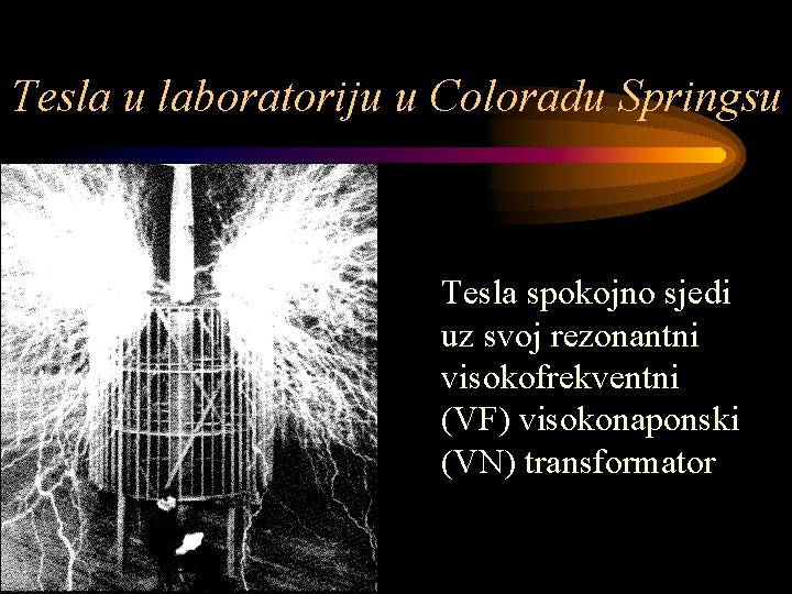 Tesla u laboratoriju u Coloradu Springsu Tesla spokojno sjedi uz svoj rezonantni visokofrekventni (VF)