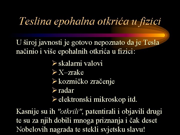 Teslina epohalna otkrića u fizici U široj javnosti je gotovo nepoznato da je Tesla