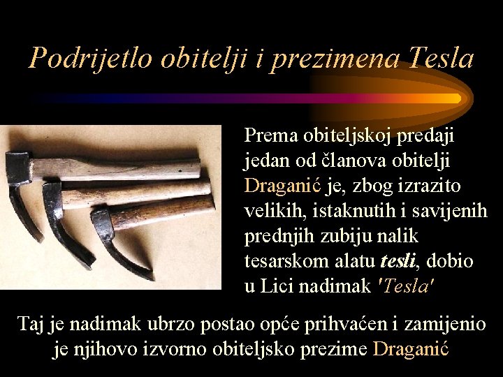 Podrijetlo obitelji i prezimena Tesla Prema obiteljskoj predaji jedan od članova obitelji Draganić je,