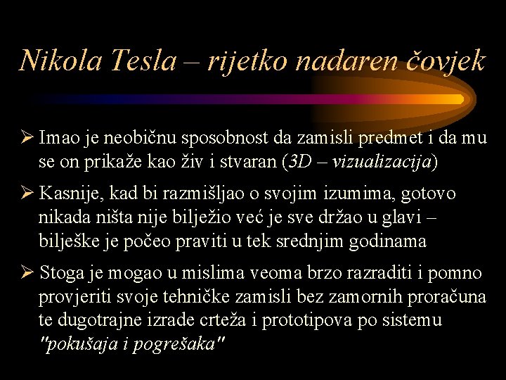 Nikola Tesla – rijetko nadaren čovjek Ø Imao je neobičnu sposobnost da zamisli predmet