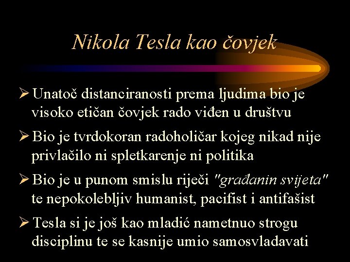 Nikola Tesla kao čovjek Ø Unatoč distanciranosti prema ljudima bio je visoko etičan čovjek