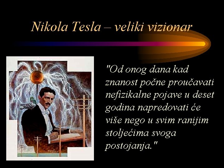 Nikola Tesla – veliki vizionar "Od onog dana kad znanost počne proučavati nefizikalne pojave