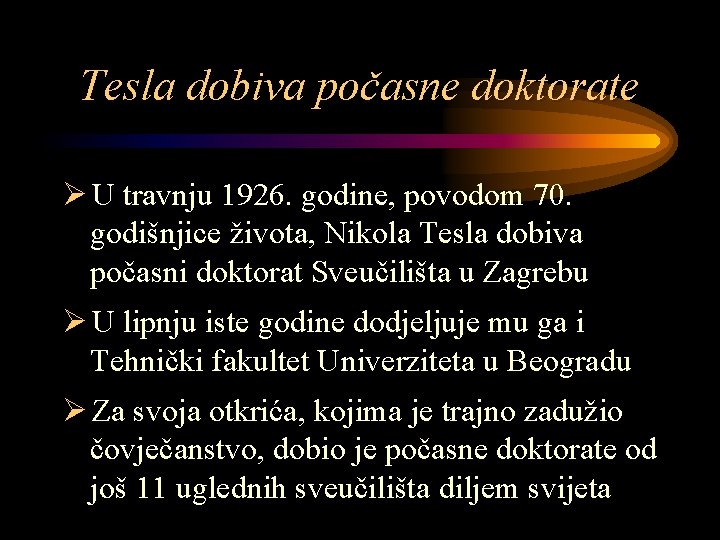 Tesla dobiva počasne doktorate Ø U travnju 1926. godine, povodom 70. godišnjice života, Nikola