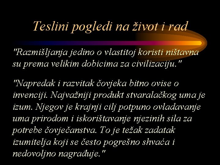 Teslini pogledi na život i rad "Razmišljanja jedino o vlastitoj koristi ništavna su prema