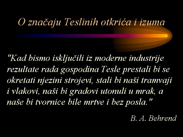 O značaju Teslinih otkrića i izuma "Kad bismo isključili iz moderne industrije rezultate rada