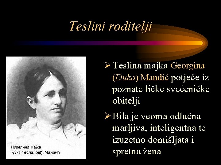 Teslini roditelji Ø Teslina majka Georgina (Đuka) Mandić potječe iz poznate ličke svećeničke obitelji