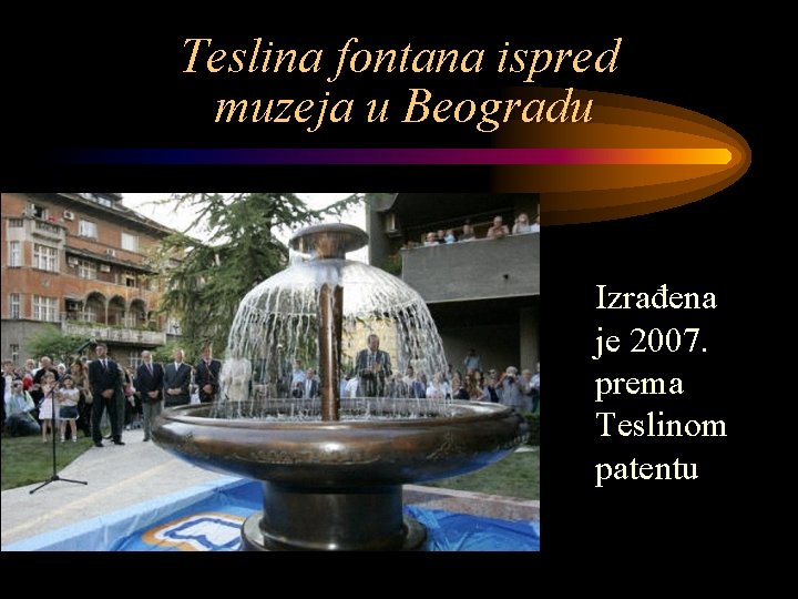 Teslina fontana ispred muzeja u Beogradu Izrađena je 2007. prema Teslinom patentu 