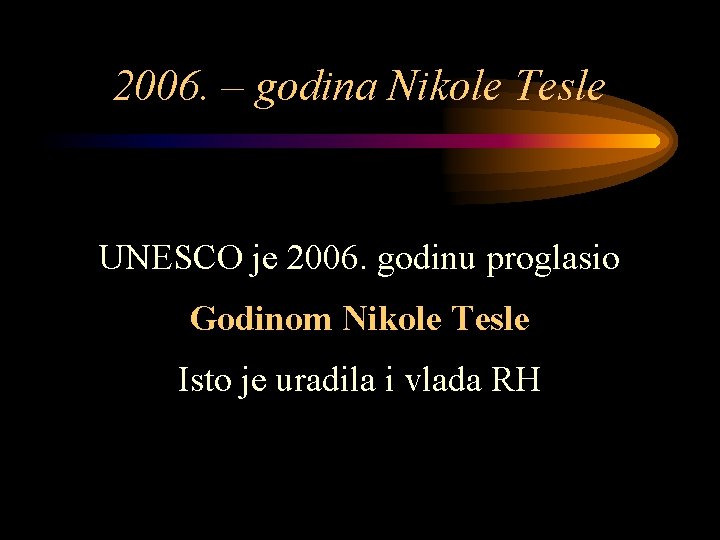 2006. – godina Nikole Tesle UNESCO je 2006. godinu proglasio Godinom Nikole Tesle Isto