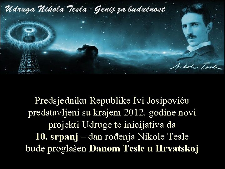 Predsjedniku Republike Ivi Josipoviću predstavljeni su krajem 2012. godine novi projekti Udruge te inicijativa