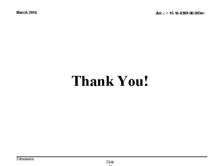 doc. : < 15 -16 -0309 -00 -003 e> March 2016 Thank You! Submission